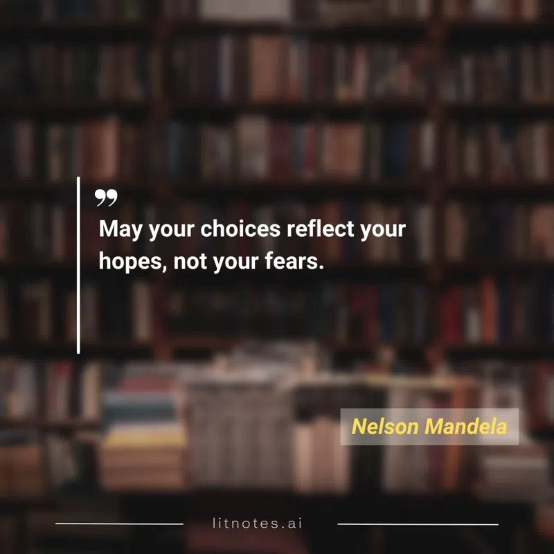 May your choices reflect your hopes, not your fears.